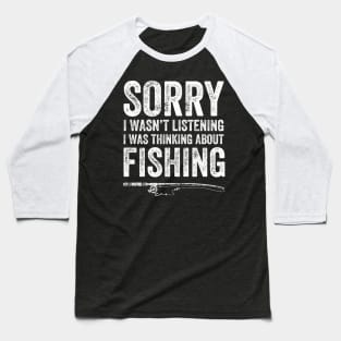 Sorry I wasn't listening I was thinking about fishing Baseball T-Shirt